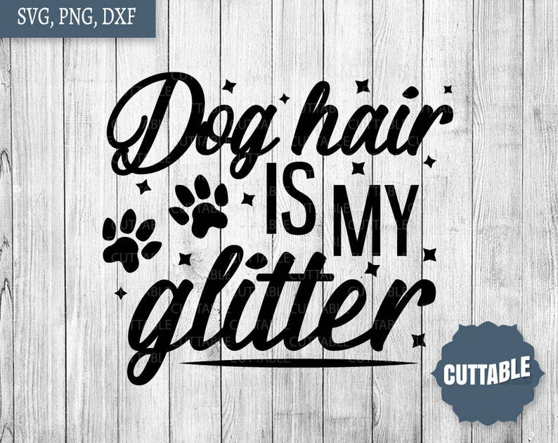 Download Dog Hair is my glitter SVG cut files dog quote cut files ...