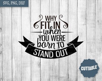 Inspirational SVG cut file, Why fit in when you were born to stand out cut file, inspired quote cut file, cricut, silhouette, commercial use
