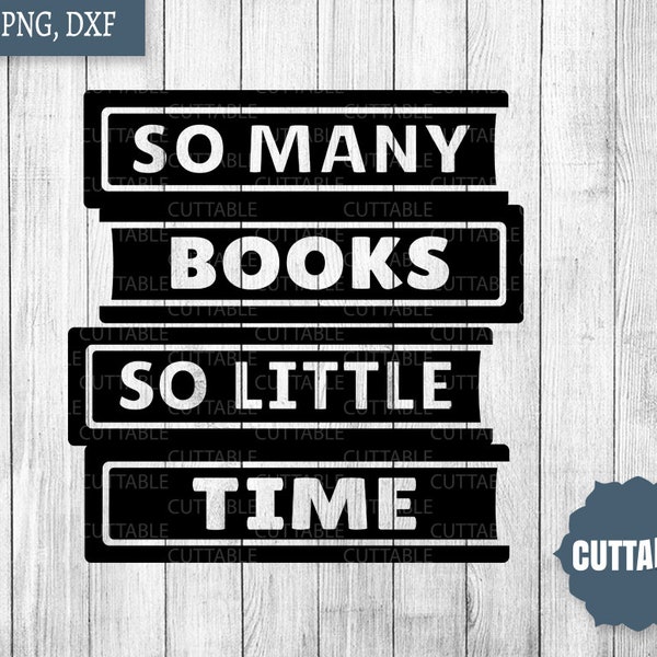 Book cut file quote, So many books, so little time, book lover svg, reader cut file, commercial use, cricut, silhouette, book lover svg