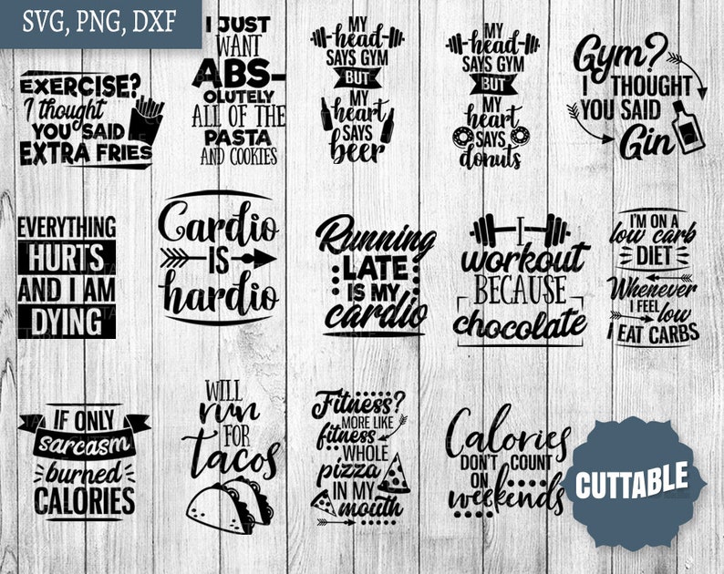 May include: A selection of black and white SVG, PNG, and DXF cut files featuring amusing quotes about fitness and food. The quotes include phrases like "Exercise? I thought you said extra fries" and "Cardio is hardio."