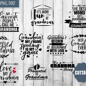 May include: A set of ten black and white printable SVG cut files with text about grandmothers. The text includes phrases like "My favorite people call me Grandma", "It's more fun at Grandma's", "Grandma's Kitchen is seasoned with love", and "Best Grandma Ever".