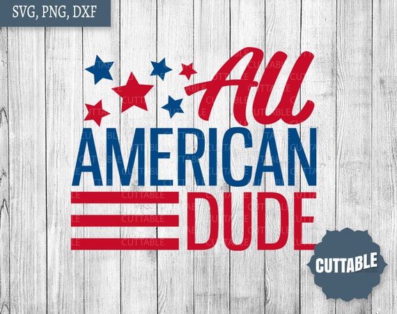 All American Dude Svg Cut File 4th July Quote Svg Fourth Etsy