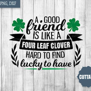 Día de San Patricio SVG, cuatro hojas trébol archivo de corte, Un buen amigo es como un trébol de cuatro hojas difícil de encontrar, suerte de tener, svg dxf uso comercial