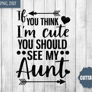 Tante SVG schneiden Spaß Tante SVG-Dateien, wenn Sie denken, dass ich bin süß sollten Sie sehen, meine Tante Zitat cut Datei, süße Tante Zitat cut Datei, kommerzielle Nutzung