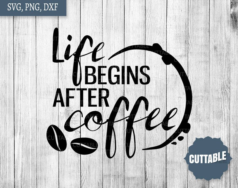 Download Life begins after coffee cut file coffee SVG cut files | Etsy