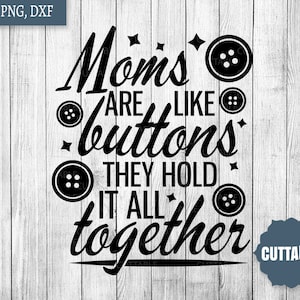 Puede incluir: Diseño gráfico en blanco y negro con el texto "Moms are like buttons they hold it all together." El diseño incluye ilustraciones de botones y formas de estrella. Adecuado para cortar.