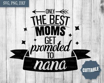 Nana svg, sólo las mejores madres se ascienden a nana archivo de corte, nana cita archivos de corte para cricut, silueta, uso comercial, nana archivos de corte