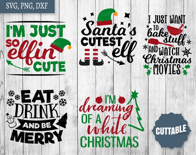 May include: A set of 6 Christmas-themed SVG cut files. The designs include "I'm just so elfin cute", "Santa's cutest elf", "I just want to bake stuff and watch Christmas movies", "Eat, drink and be merry", "I'm dreaming of a white Christmas", and "Cuttable".