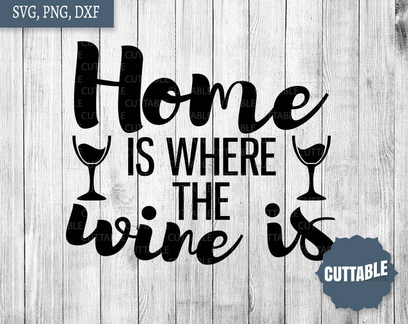 Home is Where the Wine is Cut Files Wine is Home Dxf Quote Etsy