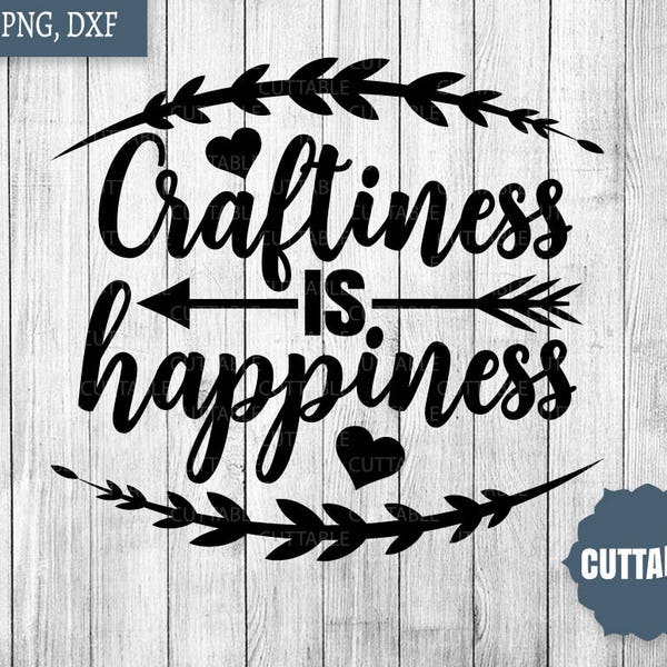 Craftiness is happiness SVG cut file, Craft quote SVG, crafty cut file, cricut, silhouette, craft lover quote svg, png, dxf, commercial use