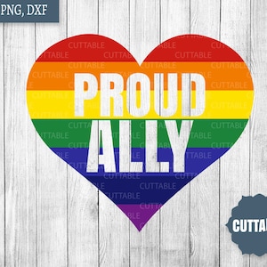 May include: A rainbow heart with the words "Proud Ally" in white text. The heart is on a white wood background with a blue circle with the word "Cuttable" in white text.