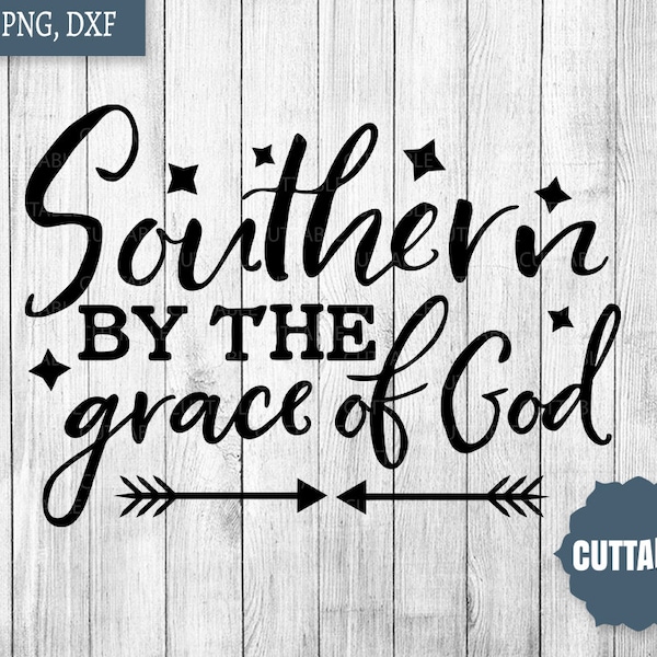 Southern by the Grace of God SVG, southern quote cut file, southern cut file SVG quote, cricut, silhouette, commercial use, Southern SVG