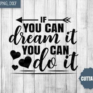 Coupe des fichiers SVG motivation, si vous pouvez le rêver vous pouvez le faire il file, Rêvez grand svg, succès couper fichier, cricut, silhouette, usage commercial