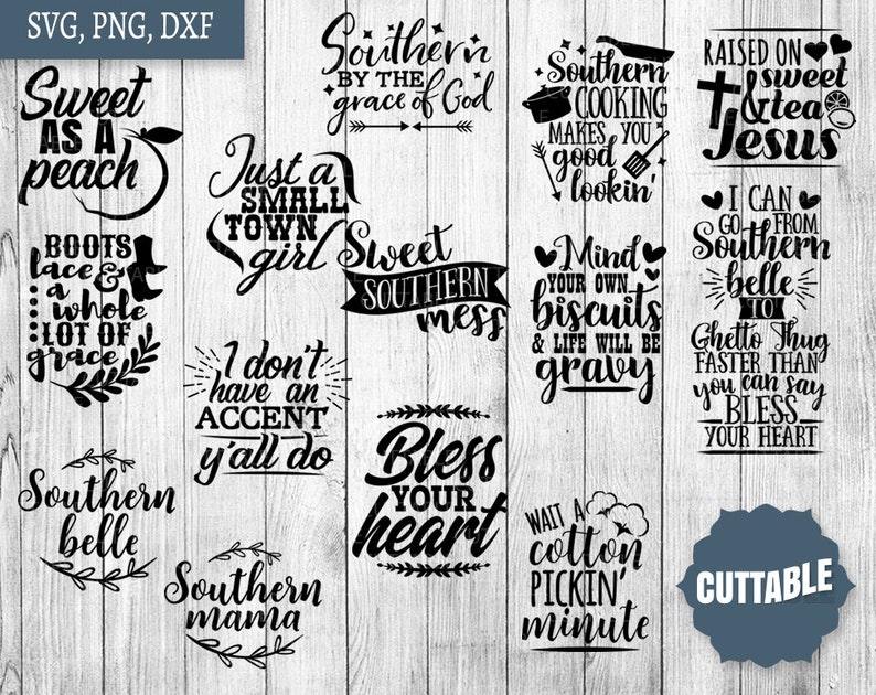 May include: A collection of 15 black and white cuttable SVG designs with Southern sayings, including "Sweet as a Peach", "Southern Belle", "Southern Mama", "Just a Small Town Girl", "Sweet Southern Mess", "Mind Your Own Biscuits & Life Will Be Gravy", "Southern Cooking Makes You Good Lookin', "Raised on Sweet Tea & Jesus", "I Can Go From Southern Belle To Ghetto Thug Faster Than You Can Say Bless Your Heart", "I Don't Have An Accent Y'all Do", "Bless Your Heart", "Wait a Cotton Pickin' Minute", and "Southern by the Grace of God".