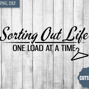 Sorting out life laundry svg cut files, one load at a time, laundry fun quote cutting files, laundry dxf silhouette, cricut, commercial use