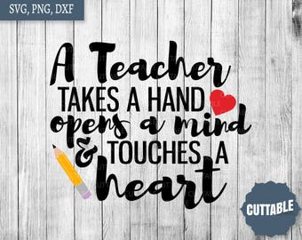 Teacher quote svg files, a teacher takes a hand, opens a mind and touches a heart svg cut files, thank you teacher gifts svg, commercial use