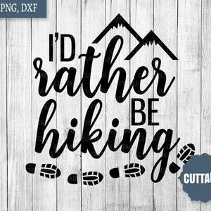 Hiking cut file, I&#39;d rather be hiking svg cut files, hike svg, outdoors quote svg for cricut and silhouette, dxf, png, commercial use