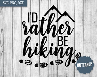 Hiking cut file, I'd rather be hiking svg cut files, hike svg, outdoors quote svg for cricut and silhouette, dxf, png, commercial use