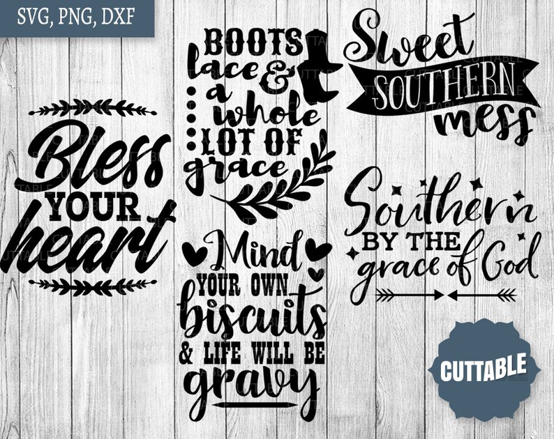 May include: A set of six black and white SVG cut files with Southern sayings. The sayings include "Bless your heart", "Boots, lace & a whole lot of grace", "Mind your own biscuits & life will be gravy", "Sweet Southern mess", "Southern by the grace of God", and "Cuttable".