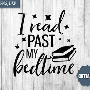 Book quote SVG, I read past my bedtime cut file, bookish cut file, reader quote cut files, commercial use, cricut, silhouette, reader svg