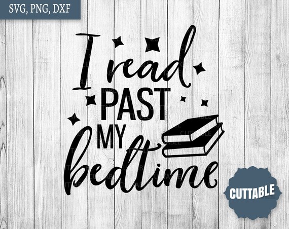 Download Book Quote Svg I Read Past My Bedtime Cut File Bookish Cut Etsy