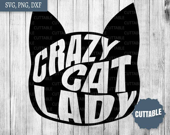 Crazy Cat Lady Cut File Cat Face Quote Svg Cut File Crazy Etsy