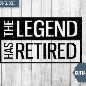 The legend has retired SVG, retired cut file, legend retired SVG, retired quote cut file for cricut and silhouette, commercial use, dxf, png