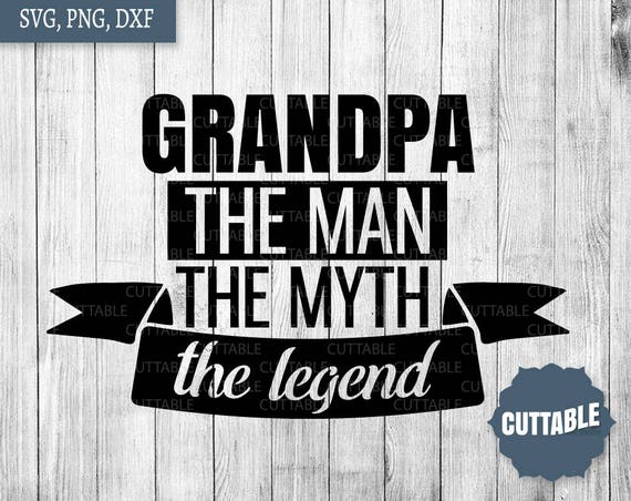 Download Grandpa cut file Grandpa the man the myth the legend cut ...