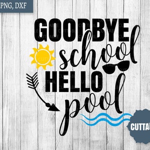 Adeus escola, olá citação de piscina svg, arquivo de corte escolar, arquivos cortados de escolas, svg de fim de ano escolar, silhueta dxf, uso comercial