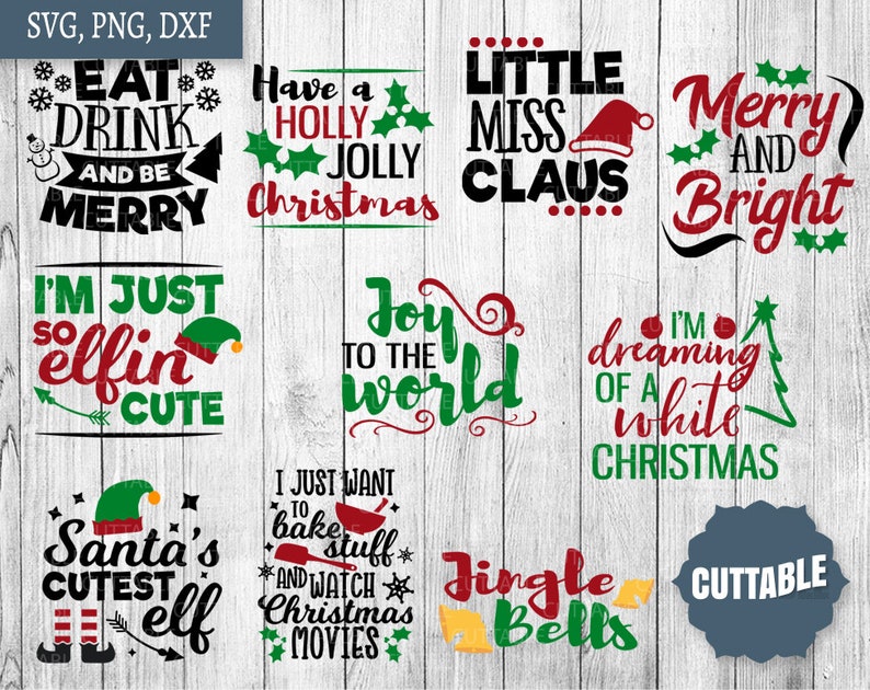 May include: A collection of 10 Christmas-themed SVG cut files. The designs include phrases like "Eat, Drink and Be Merry", "Have a Holly Jolly Christmas", "Little Miss Claus", "Merry and Bright", "I'm Just So Elfin Cute", "Joy to the World", "I'm Dreaming of a White Christmas", "Santa's Cutest Elf", "I Just Want to Bake Stuff and Watch Christmas Movies", and "Jingle Bells".