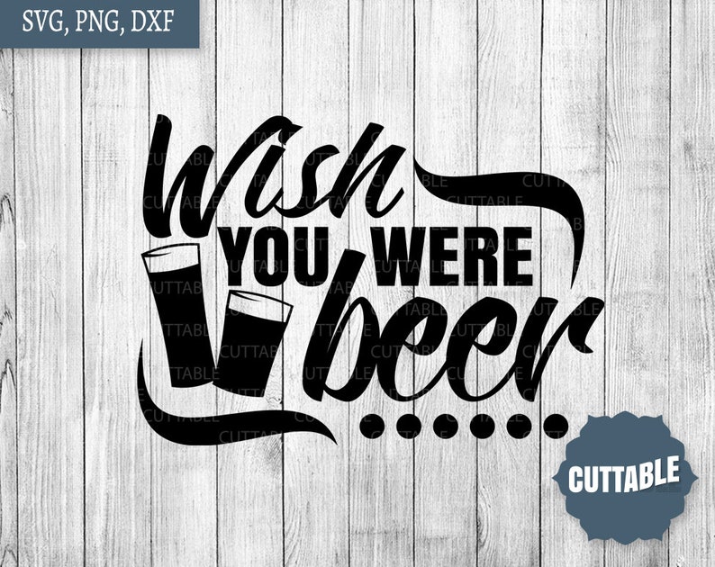 Download Wish You Were Beer SVG beer cut file beer pun quote svg ...