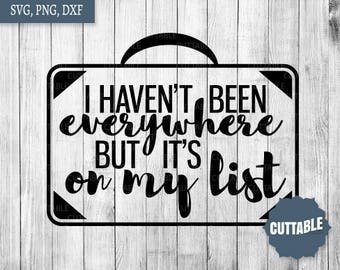 Love travel SVG cut file, I haven't been everywhere but it's on my list cut file, commercial use, cricut quote travel suitcase svg, png, dxf