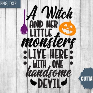 Witch quote SVG, Halloween cut file, A witch and her little monsters live here, with one handsome devil, commercial use, home halloween svg