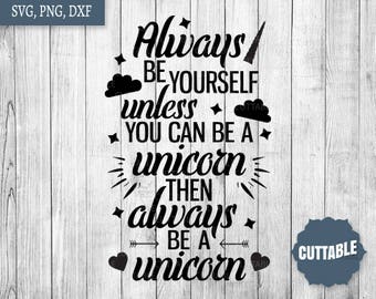 Always be a unicorn quote cut file, be yourself unicorn svg, unicorns dxf cut file, fun unicorn svg cricut and silhouette, commercial use