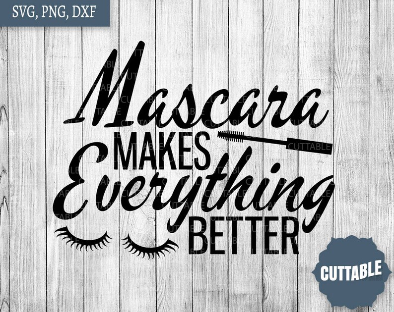 Mascara Svg Cut Files Mascara Makes Everything Better SVG Etsy