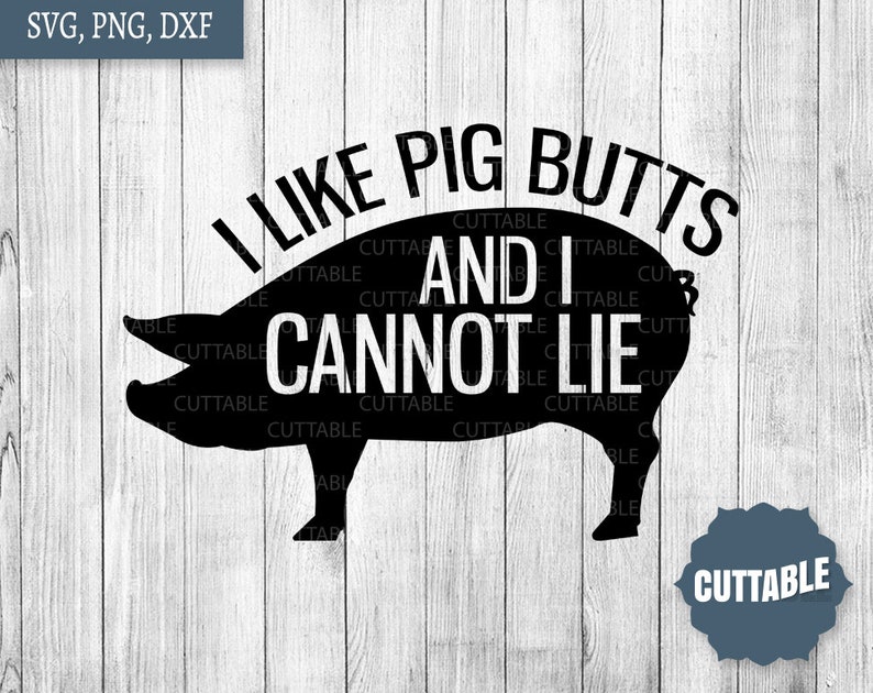Download BBQ cut file I like pig butts and I cannot lie SVG cut ...