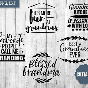 May include: Five black and white cuttable designs with text about grandmothers. The designs include "It's more fun at grandma's", "My favorite people call me grandma", "Grandma's kitchen is seasoned with love", "Best grandma ever", and "Blessed grandma".