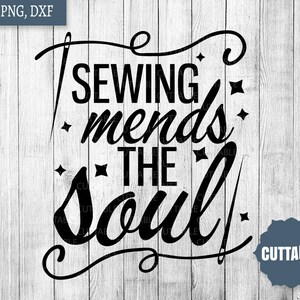 Sewing svg cut files, sewing mends the soul cut file, sew cut file for cricut, silhouette, commercial use, crafty fashion designer cut files