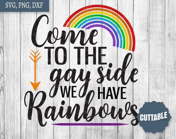 Download Fun Gay Quote Svg Come To The Gay Side We Have Rainbows Svg Etsy