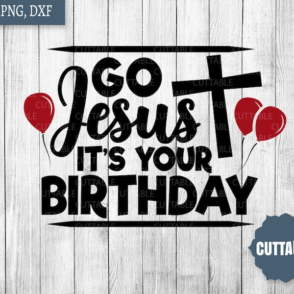 Go Jesus, it's your birthday SVG, Christian Christmas cut file, Christian Xmas SVG, Jesus quote for Christmas, Christmas SVG, commercial use