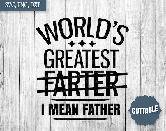 Download World S Greatest Farter I Mean Father Svg Father S Etsy