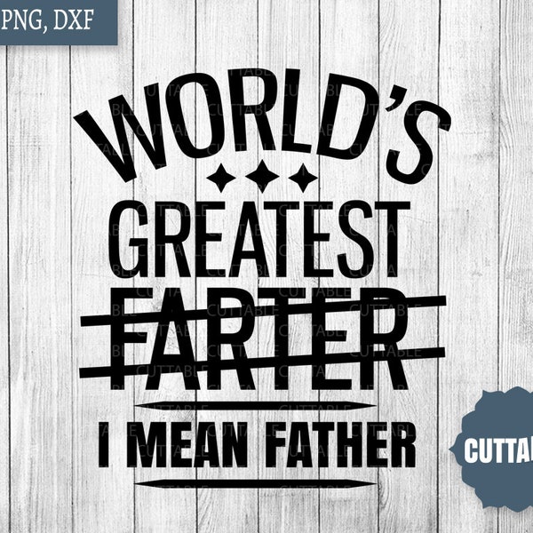 World's Greatest Farter - I mean Father SVG, Father's Day cut file, Dad quote SVG, commercial use, cricut, silhouette, fun farter dad SVG