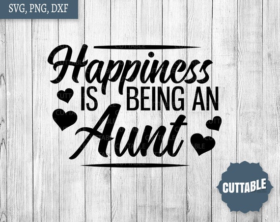 Download Aunt quote SVG Happiness is being an Aunt cut file Love ...
