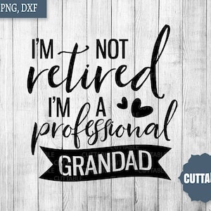 Grandad quote cut file, I'm not retired I'm a professional grandad svg for silhouette, commercial use, retired grandad cut file for cricut