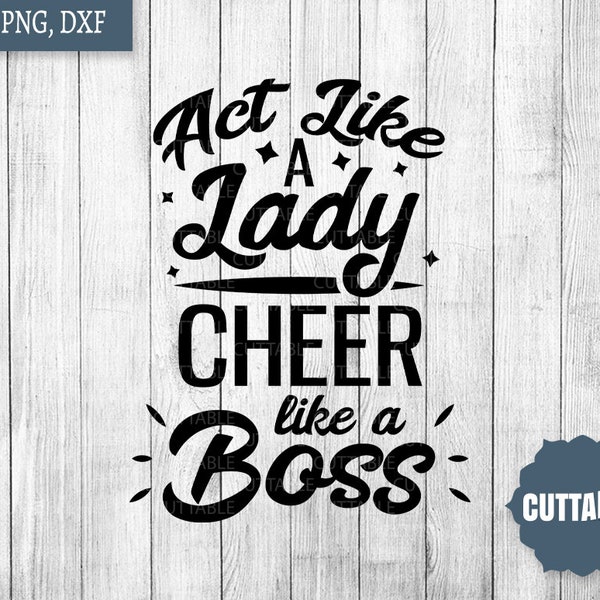 Cheer Boss quote SVG, Act like a lady, cheer like a boss SVG, Cheerleading Cut file, cheer quote SVG, cheerleader svg, Cricut, silhouette