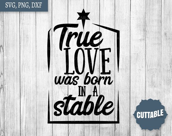 True Love Was Born In A Stable Svg Christian Christmas Svg Etsy