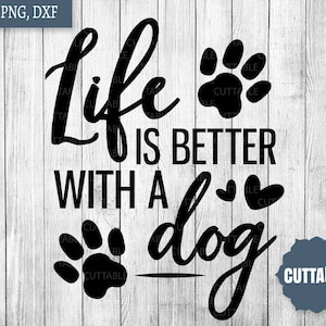 Life is better with a dog SVG cut files, Dog lover SVG, dog cut files for cricut and silhouette, commercial use, dog life svg, dxf, png