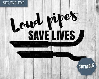 Loud pipes Save lives svg cut file, biker cutting files, cricut biker cut files, dxf motorbike quote cricut, silhouette, commercial use