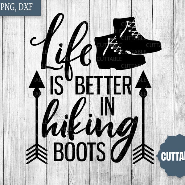 Hiking quote cut file, Life is better in hiking boots svg, hiking lover svg, outdoors cut file, dxf, png, commercial use, cricut, silhouette