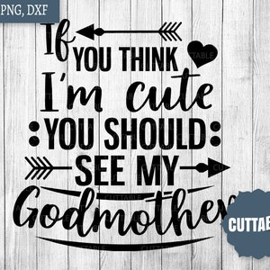 Godmother Zitat geschnitten Datei, Godmother SVG, Wenn Sie denken, ich bin niedlich, sollten Sie meine Godmother SVG geschnitten Datei, kommerzielle Nutzung, Silhouette, Cricut sehen